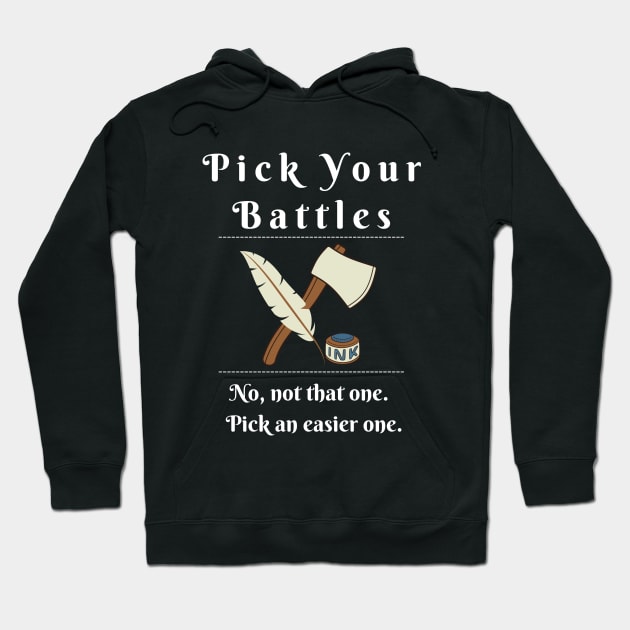 Pick Your Battles - Design with an Axe or a Feather Pen Hoodie by Apathecary